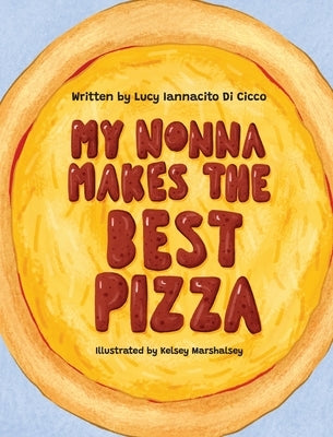 My Nonna Makes the Best Pizza by Iannacito Di Cicco, Lucy