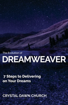 The Evolution of Dreamweaver: 7 Steps To Delivering On Your Dreams by Church, Crystal Dawn