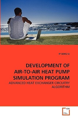 Development of Air-To-Air Heat Pump Simulation Program by Iu, Ip Seng