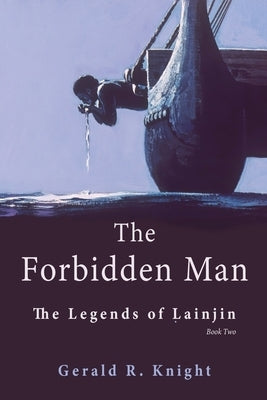 The Forbidden Man: The Legends of Lainjin, Book Two by Knight, Gerald R.