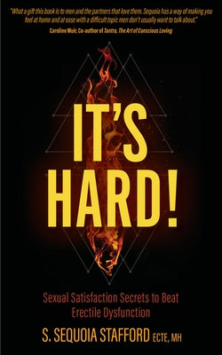 It's Hard!: Sexual Satisfaction Secrets to Beat Erectile Dysfunction by Stafford, S. Sequoia