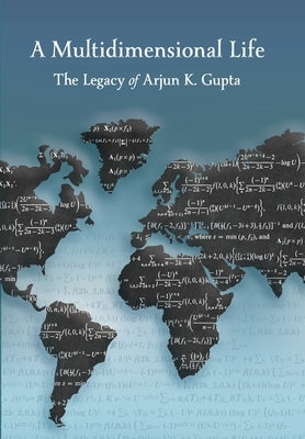 A Multidimensional Life: The Legacy of Arjun K. Gupta by Gupta, Arjun K.
