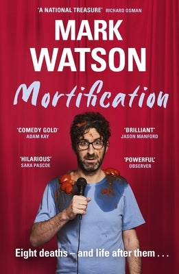 Mortification: Eight Deaths and Life After Them by Watson, Mark