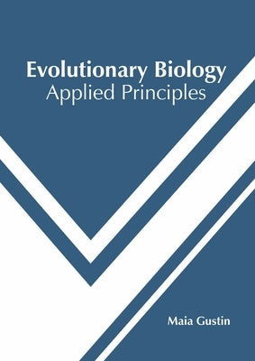 Evolutionary Biology: Applied Principles by Gustin, Maia