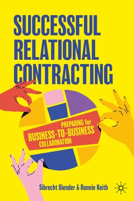 Successful Relational Contracting: Preparing for Business-To-Business Collaboration by Diender, Sibrecht