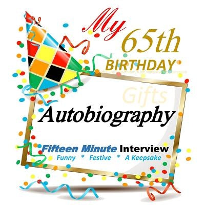 65th Birthday Gifts in All Departments: Fifteen Minute Autobiography, 65th Birthday Decorations in All Departments, 65th Birthday Cards in All Departm by Happy Memories, Scrap