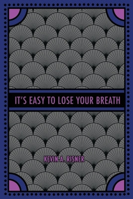 It's Easy to Lose Your Breath by Risner, Kevin A.