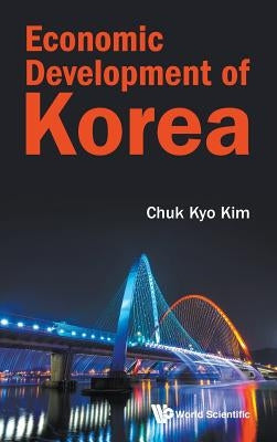 Economic Development of Korea by Kim, Chuk Kyo