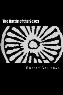 The Battle of the Sexes: A New Perspective on a Lost Religion by Villegas, Robert