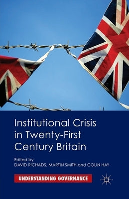 Institutional Crisis in 21st-Century Britain by Richards, David