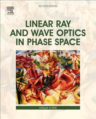Linear Ray and Wave Optics in Phase Space by Torre, Amalia