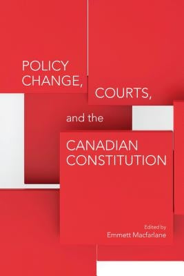 Policy Change, Courts, and the Canadian Constitution by MacFarlane, Emmett