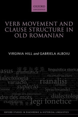 Verb Movement and Clause Structure in Old Romanian by Hill, Virginia