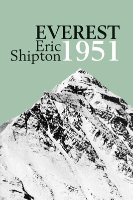 Everest 1951: The Mount Everest Reconnaissance Expedition 1951 by Shipton, Eric