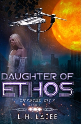Daughter Of Ethos: Crystal City Book 6 by Lacee, L. M.