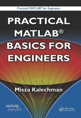 Practical MATLAB Basics for Engineers by Kalechman, Misza