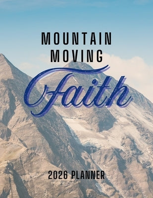 Mountain Moving Faith Planner: 2026 Christian Planner with Weekly Bible Verses to Motivate and Inspire by Eyh Books