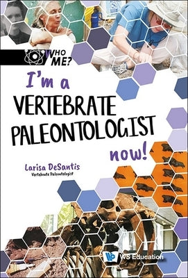 I'm a Vertebrate Paleontologist Now! by DeSantis, Larisa R.