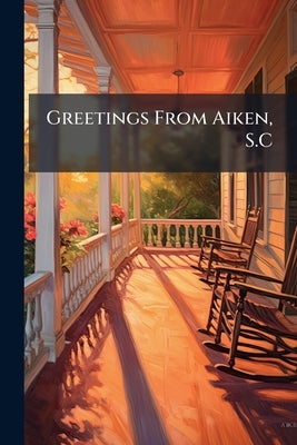 Greetings From Aiken, S.C by Anonymous