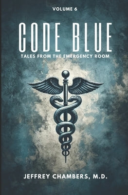 Code Blue: Tales From the Emergency Room: Volume 6 by Chambers, Jeffrey