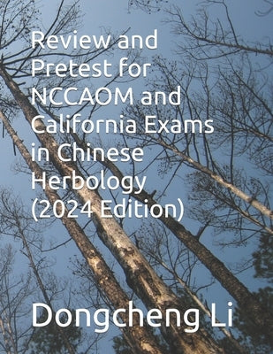 Review and Pretest for NCCAOM and California Exams in Chinese Herbology by Li, Dongcheng