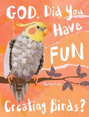 God, Did You Have Fun Creating Birds? by Evans, Amy
