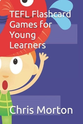 TEFL Flashcard Games for Young Learners by Morton, Chris