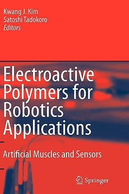Electroactive Polymers for Robotic Applications: Artificial Muscles and Sensors by Kim, Kwang J.