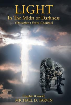 Light In The Midst of Darkness: (Devotions From Combat) by Tarvin, Michael D.