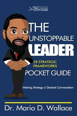 The Unstoppable Leader: 25 Strategic Frameworks by Wallace, Mario De'nell