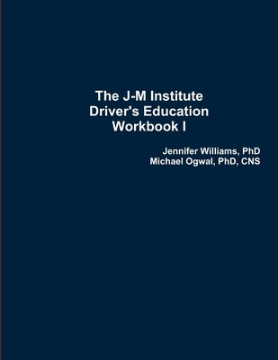 The J-M Institute Driver's Education Workbook I by Williams, Jennifer