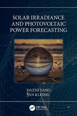 Solar Irradiance and Photovoltaic Power Forecasting by Yang, Dazhi