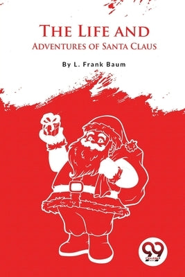 The Life And Adventures Of Santa Claus by Baum, L. Frank