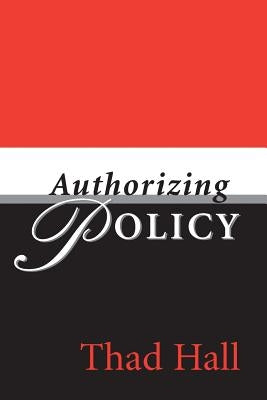 Authorizing Policy by Hall, Thad