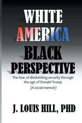 White America, Black Perspective by Hill, J. Louis