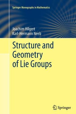 Structure and Geometry of Lie Groups by Hilgert, Joachim
