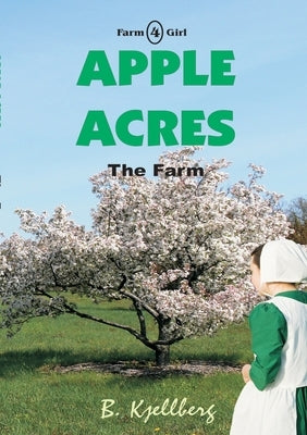 Apple Acres: The Farm, Book 4 by Kjellberg, B.