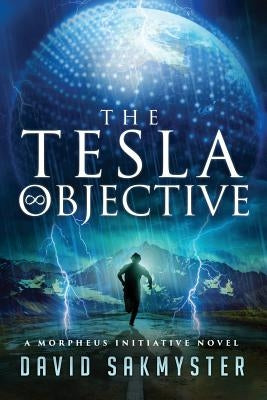The Tesla Objective: The Morpheus Initiative - Book 4 by Sakmyster, David