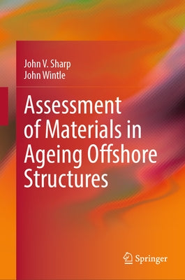Assessment of Materials in Ageing Offshore Structures by Sharp, John V.