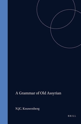 A Grammar of Old Assyrian by Kouwenberg, N. J. C.