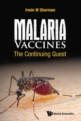 Malaria Vaccines: The Continuing Quest by Sherman, Irwin W.