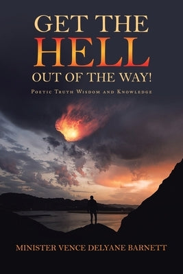 Get the Hell out of the Way!: Poetic Truth Wisdom and Knowledge by Barnett, Minister Vence Delyane