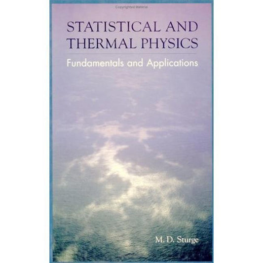Statistical and Thermal Physics: Fundamentals and Applications by Sturge, M. D.