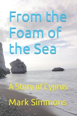 From the Foam of the Sea: A Story of Cyprus by Simmons, Mark
