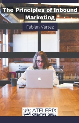 The Principles of Inbound Marketing by Vartez, Fabian