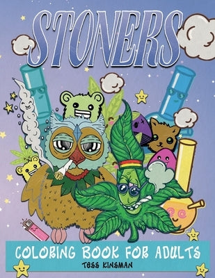 Stoners Coloring Book for Adults: A Psychedelic Stoner Coloring Book for Adults - Stress Relieving and Adult Relaxation by Kinsman, Tess