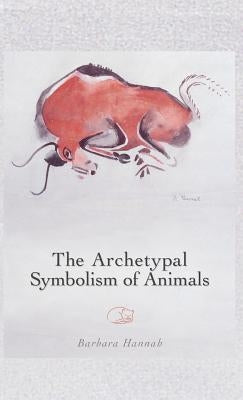 The Archetypal Symbolism of Animals: Lectures Given at the C.G. Jung Institute, Zurich, 1954-1958 by Hannah, Barbara