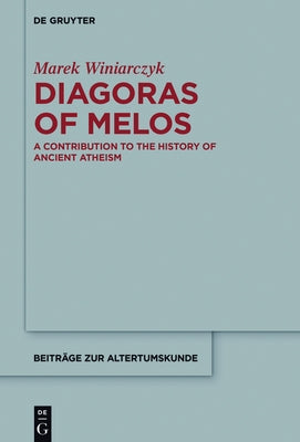 Diagoras of Melos: A Contribution to the History of Ancient Atheism by Winiarczyk, Marek