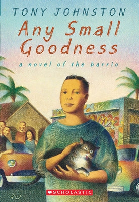 Any Small Goodness: A Novel of the Barrio: A Novel of the Barrio by Johnston, Tony