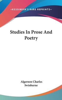 Studies In Prose And Poetry by Swinburne, Algernon Charles